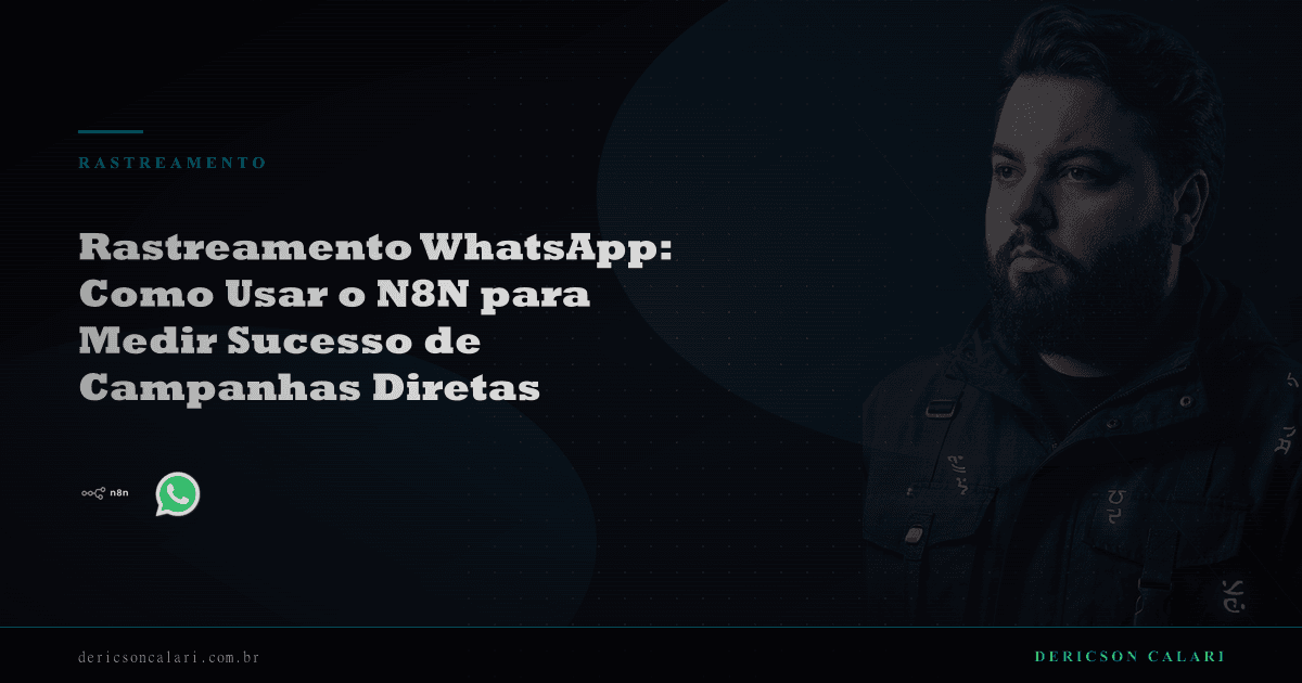 Rastreamento WhatsApp: Como Usar o N8N para Medir Sucesso de Campanhas Diretas