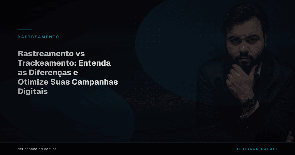 Rastreamento vs Trackeamento: Entenda as Diferenças e Otimize Suas Campanhas Digitais