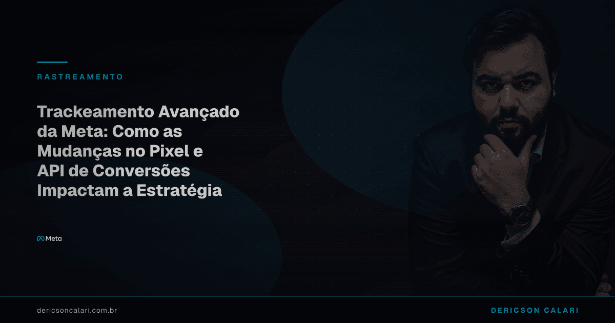 Trackeamento Avançado da Meta: Como as Mudanças no Pixel e API de Conversões Impactam a Estratégia das Empresas