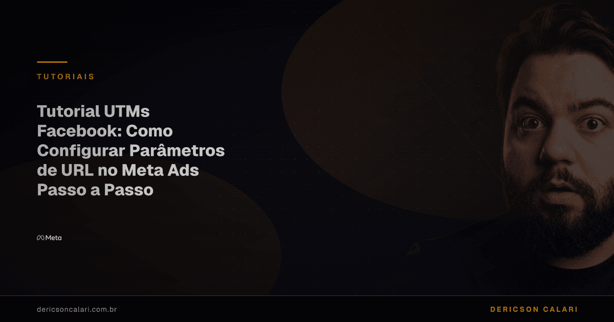Tutorial UTMs Facebook: Como Configurar Parâmetros de URL no Meta Ads Passo a Passo