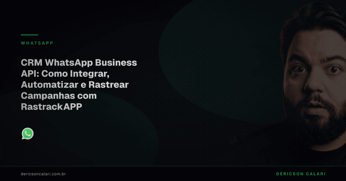 CRM WhatsApp Business API: Como Integrar, Automatizar e Rastrear Campanhas com RastrackAPP