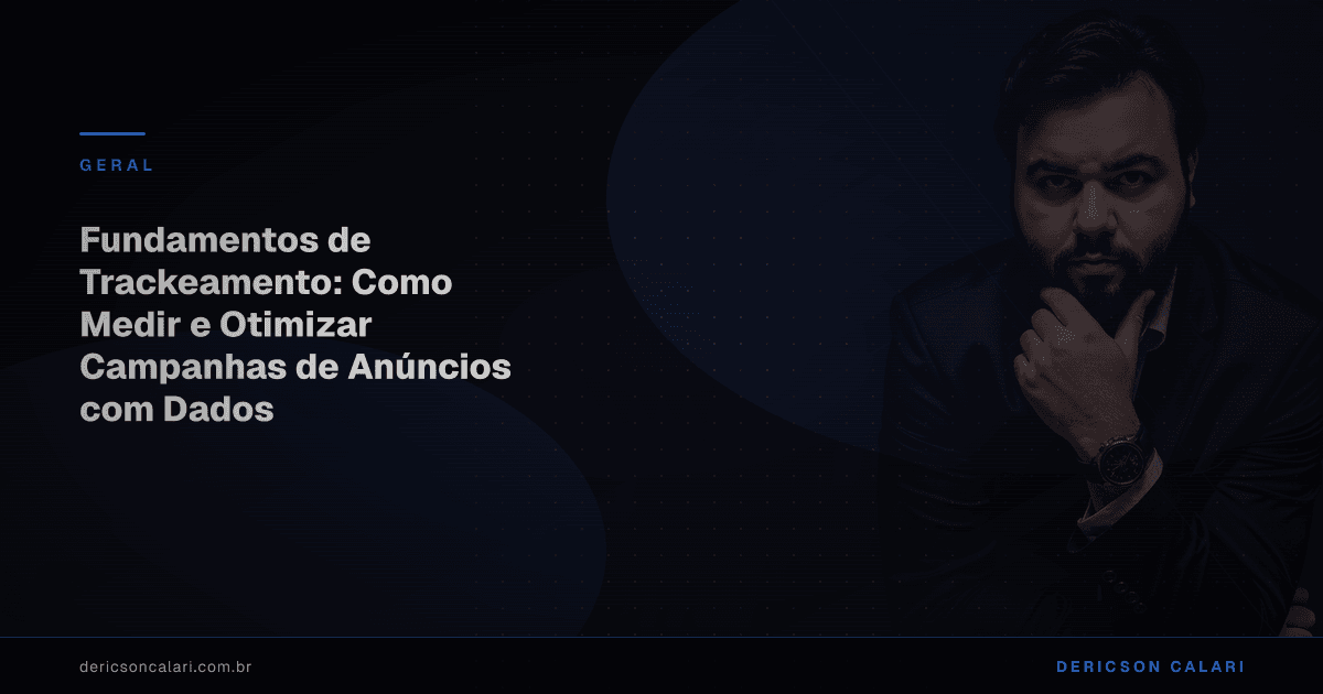 Fundamentos de Trackeamento: Como Medir e Otimizar Campanhas de Anúncios com Dados