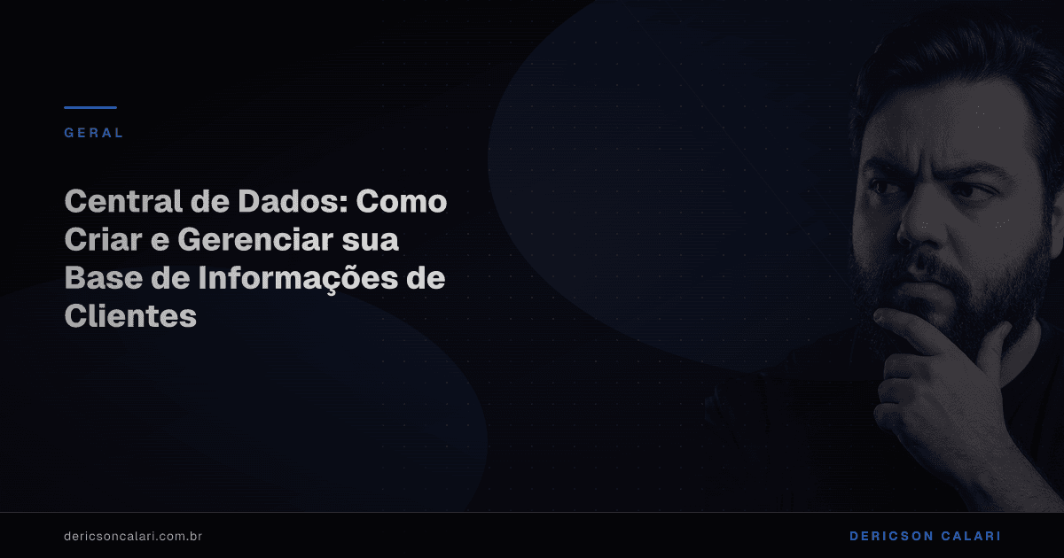 Central de Dados: Como Criar e Gerenciar sua Base de Informações de Clientes
