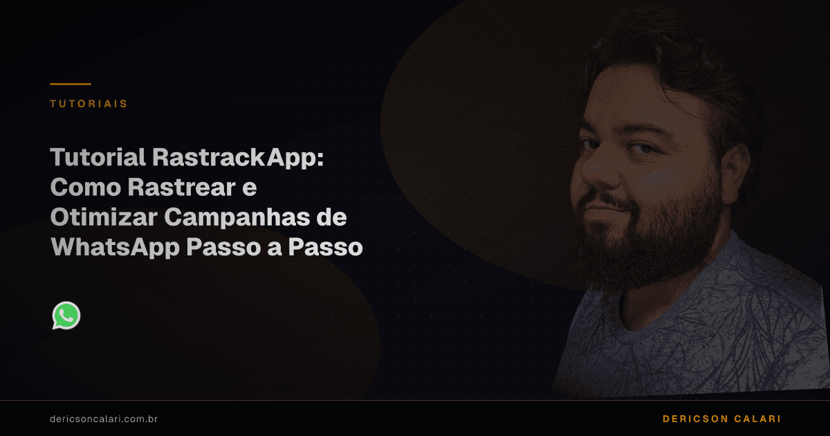 Tutorial RastrackApp: Como Rastrear e Otimizar Campanhas de WhatsApp Passo a Passo