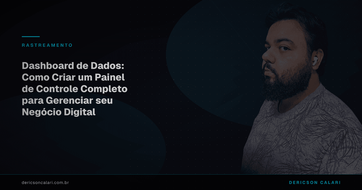 Dashboard de Dados: Como Criar um Painel de Controle Completo para Gerenciar seu Negócio Digital