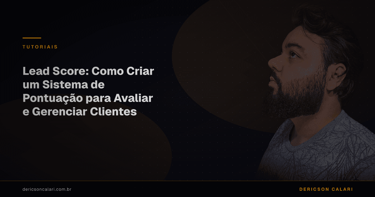 Lead Score: Como Criar um Sistema de Pontuação para Avaliar e Gerenciar Clientes