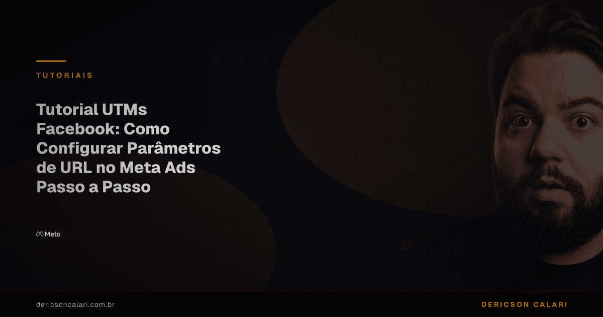 Tutorial UTMs Facebook: Como Configurar Parâmetros de URL no Meta Ads Passo a Passo