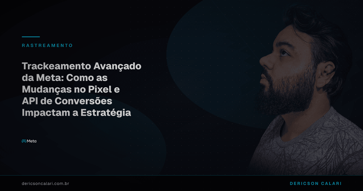 Trackeamento Avançado da Meta: Como as Mudanças no Pixel e API de Conversões Impactam a Estratégia das Empresas