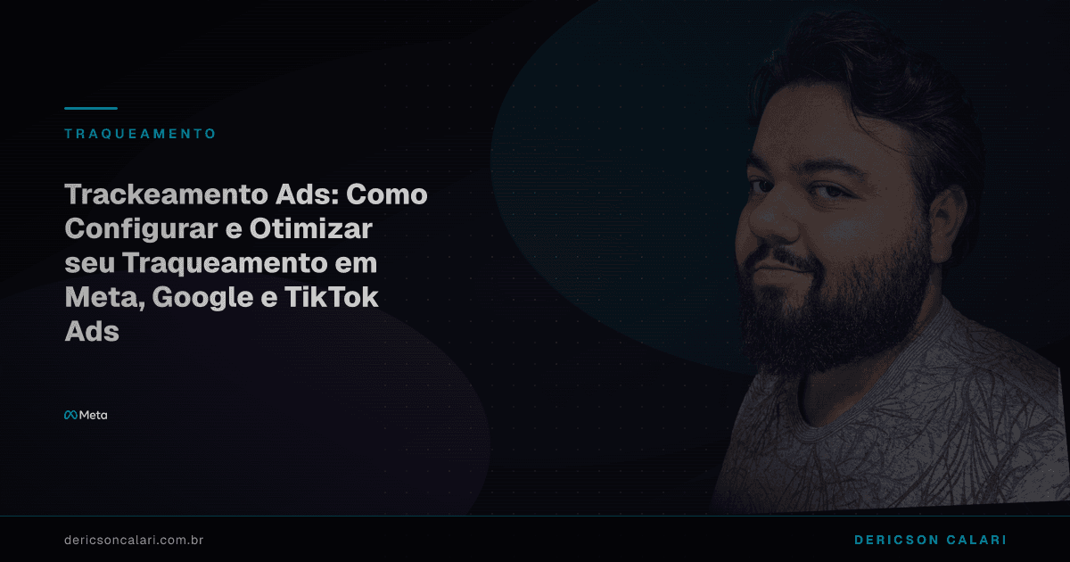 Trackeamento Ads: Como Configurar e Otimizar seu Traqueamento em Meta, Google e TikTok Ads