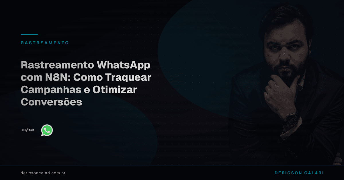 Rastreamento WhatsApp com N8N: Como Traquear Campanhas e Otimizar Conversões