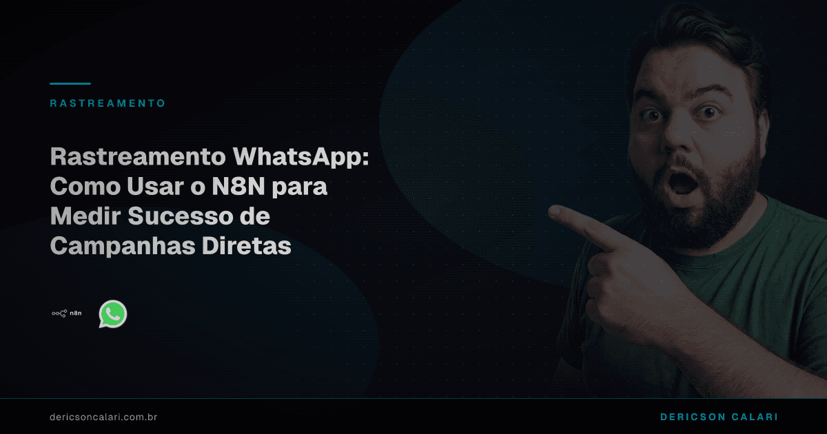 Rastreamento WhatsApp: Como Usar o N8N para Medir Sucesso de Campanhas Diretas