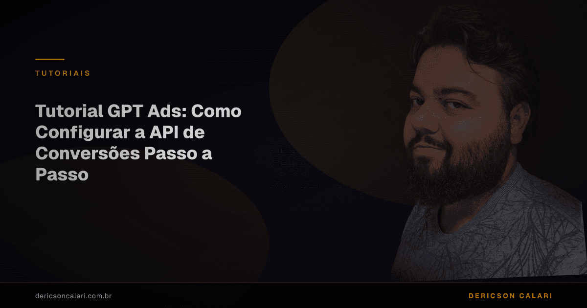 Tutorial GPT Ads: Como Configurar a API de Conversões Passo a Passo