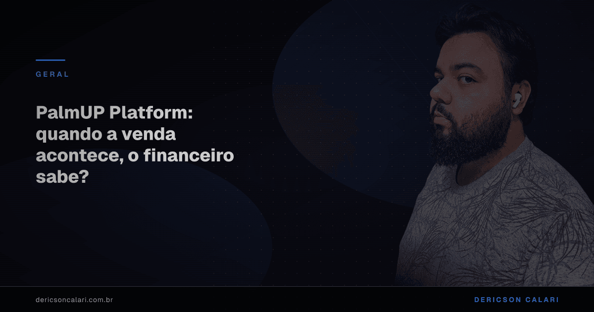 PalmUP Platform: quando a venda acontece, o financeiro sabe?