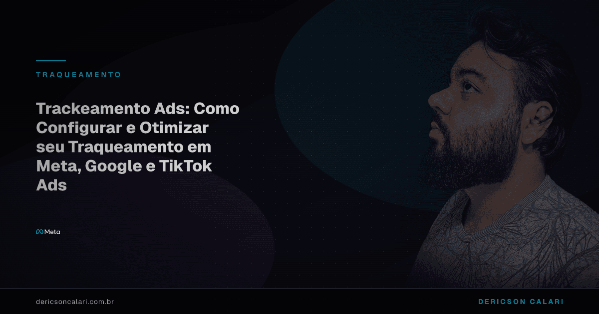 Trackeamento Ads: Como Configurar e Otimizar seu Traqueamento em Meta, Google e TikTok Ads
