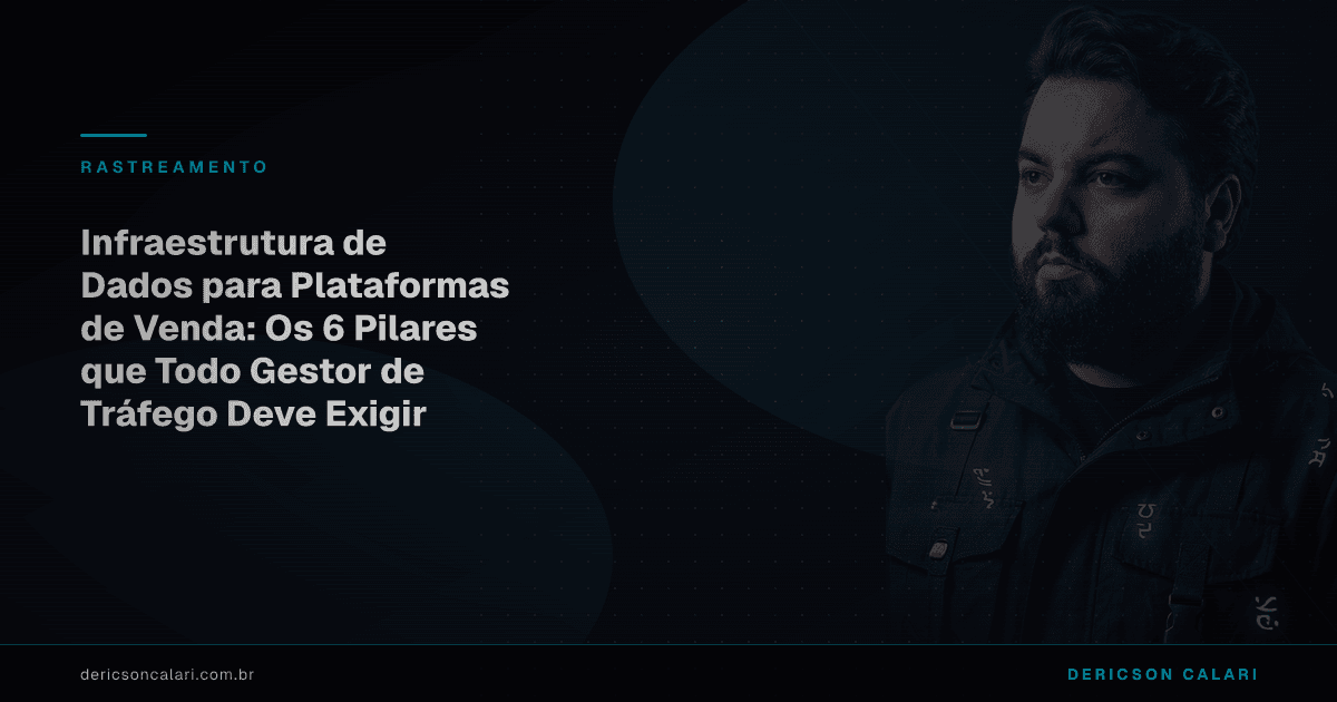 Infraestrutura de Dados para Plataformas de Venda: Os 6 Pilares que Todo Gestor de Tráfego Deve Exigir