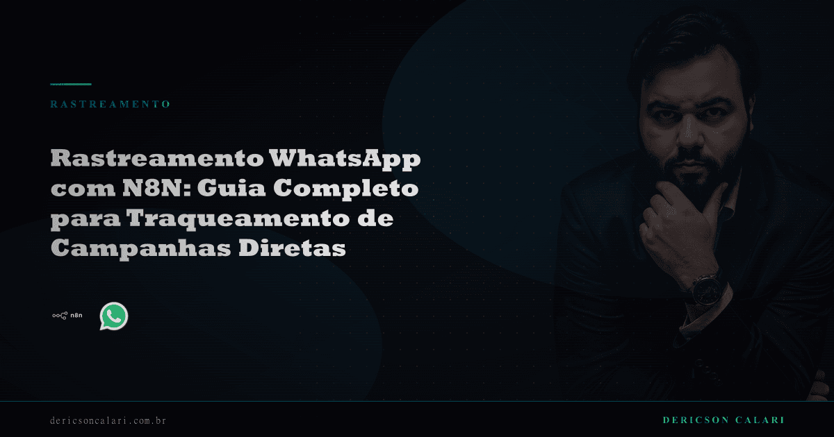 Rastreamento WhatsApp com N8N: Guia Completo para Traqueamento de Campanhas Diretas